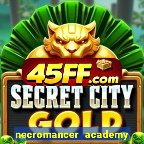 necromancer academy and the genius summoner 99